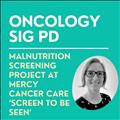 Oncology SIG May PD: Malnutrition Screening Project at Mercy